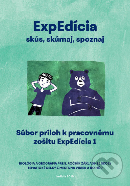 Kniha: ExpEdícia. Súbor príloh k pracovnému zošitu 1 (Indícia, s.r.o.). Indícia, s.r.o., 2019 Kniha: ExpEdícia. Súbor príloh k pracovnému zošitu 1 (Indícia, s.r.o.). Indícia, s.r.o., 2019