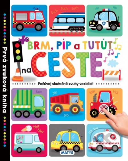 Kniha: Prvá zvuková kniha – Brm, píp a tutút na ceste (Matys). Matys, 2020 Kniha: Prvá zvuková kniha – Brm, píp a tutút na ceste (Matys). Matys, 2020