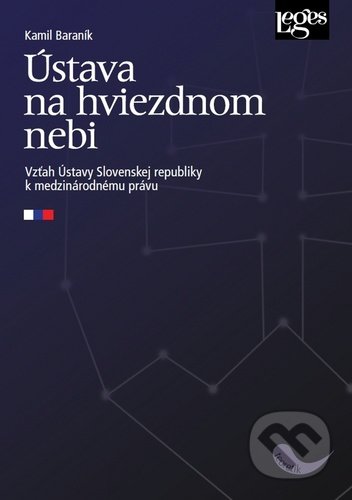 Kniha: Ústava na hviezdnom nebi (Kamil Baraník). Leges, 2020 Kniha: Ústava na hviezdnom nebi (Kamil Baraník). Leges, 2020