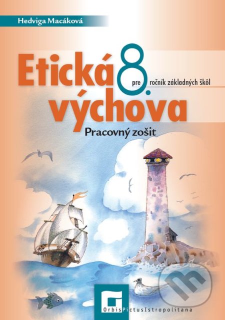 Kniha: Etická výchova pre 8. ročník základných škôl (pracovný zošit) (Hedviga Macáková). Orbis Pictus Istropolitana, 2020 Kniha: Etická výchova pre 8. ročník základných škôl (pracovný zošit) (Hedviga Macáková). Orbis Pictus Istropolitana, 2020