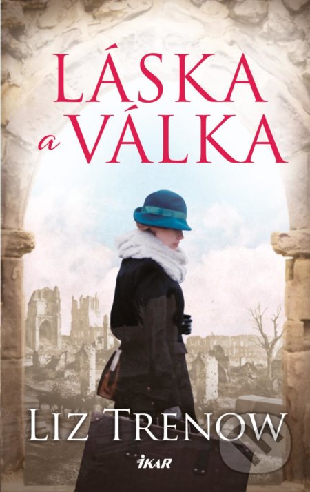 Kniha: Láska a válka (Liz Trenow). Ikar CZ, 2020 Kniha: Láska a válka (Liz Trenow). Ikar CZ, 2020