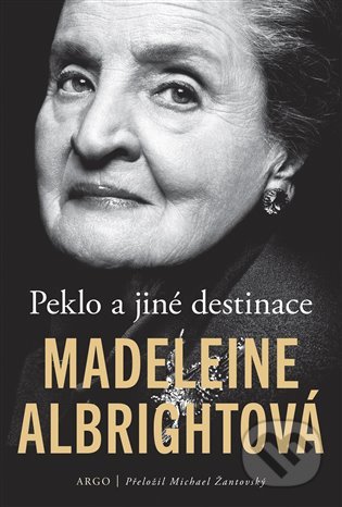 Kniha: Peklo a jiné destinace (Madeleine Albright). Argo, 2020 Kniha: Peklo a jiné destinace (Madeleine Albright). Argo, 2020