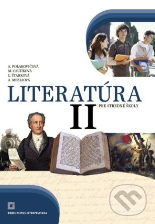 Kniha: Literatúra II. pre stredné školy (učebnica) (Adelaida Mezeiová, Alena Polakovičová, Ľubica Štarková a Milada Caltíková). Orbis Pictus Istropolitana, 2020 Kniha: Literatúra II. pre stredné školy (učebnica) (Adelaida Mezeiová, Alena Polakovičová, Ľubica Štarková a Milada Caltíková). Orbis Pictus Istropolitana, 2020