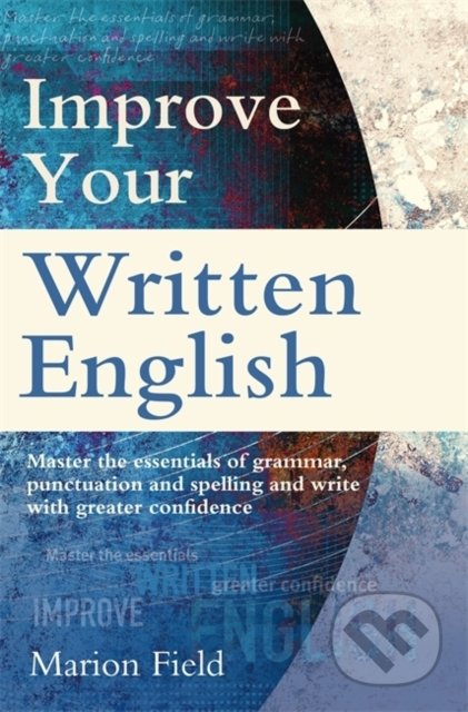 Kniha: Improve Your Written English (Marion Field). How To Books, 2014 Kniha: Improve Your Written English (Marion Field). How To Books, 2014