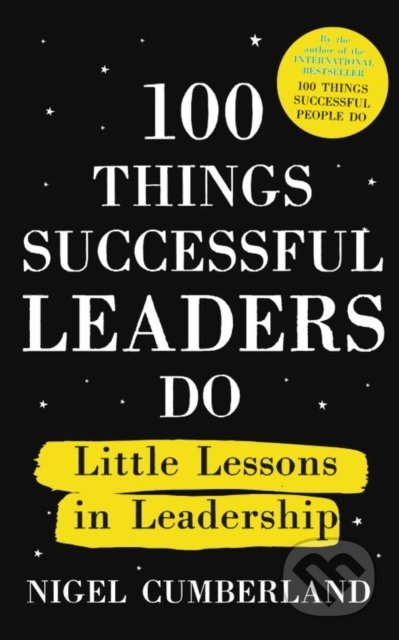 Kniha: 100 Things Successful Leaders Do (Nigel Cumberland). Nicholas Brealey Publishing, 2020 Kniha: 100 Things Successful Leaders Do (Nigel Cumberland). Nicholas Brealey Publishing, 2020