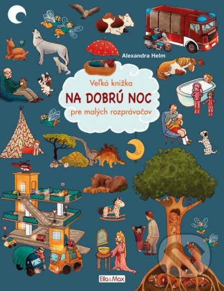 Kniha: Veľká knižka - Na dobrú noc pre malých rozprávačov (Alexandra Helm). Ella & Max, 2020 Kniha: Veľká knižka - Na dobrú noc pre malých rozprávačov (Alexandra Helm). Ella & Max, 2020