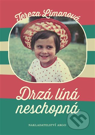 Kniha: Drzá líná neschopná (Tereza Límanová). Argo, 2020 Kniha: Drzá líná neschopná (Tereza Límanová). Argo, 2020