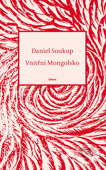 Kniha: Vnitřní Mongolsko (Daniel Soukup). Odeon CZ, 2020 Kniha: Vnitřní Mongolsko (Daniel Soukup). Odeon CZ, 2020