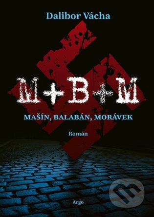 Kniha: M+ B+ M (Dalibor Vácha). Argo, 2021 Kniha: M+ B+ M (Dalibor Vácha). Argo, 2021