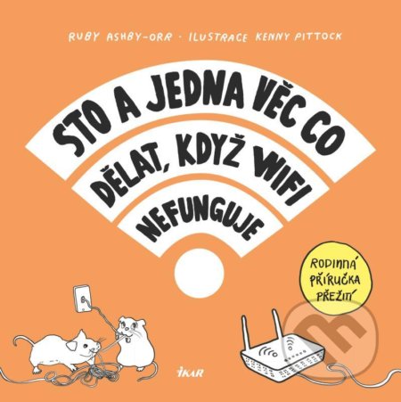 Kniha: Sto a jedna věc co dělat, když wifi nefunguje (Ruby Ashby-Orr). Ikar CZ, 2020 Kniha: Sto a jedna věc co dělat, když wifi nefunguje (Ruby Ashby-Orr). Ikar CZ, 2020