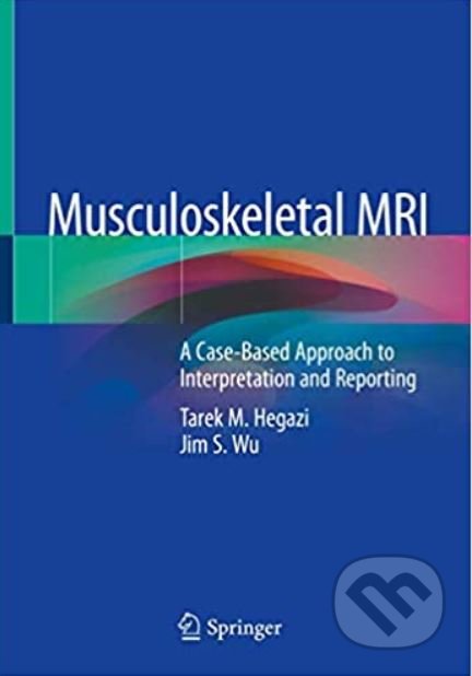 Kniha: Musculoskeletal MRI (Jim S. Wu a Tarek Hegazi). Springer Verlag, 2020 Kniha: Musculoskeletal MRI (Jim S. Wu a Tarek Hegazi). Springer Verlag, 2020