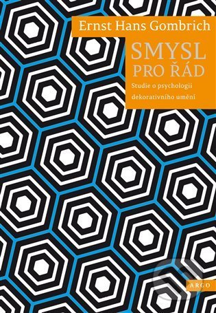 Kniha: Smysl pro řád (Ernst Hans Gombrich). Argo, 2021 Kniha: Smysl pro řád (Ernst Hans Gombrich). Argo, 2021