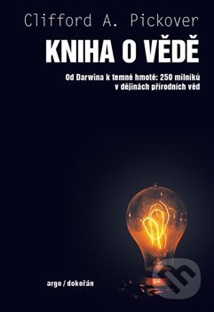 Kniha: Kniha o vědě (Clifford A. Pickover). Argo, Dokořán, 2020 Kniha: Kniha o vědě (Clifford A. Pickover). Argo, Dokořán, 2020