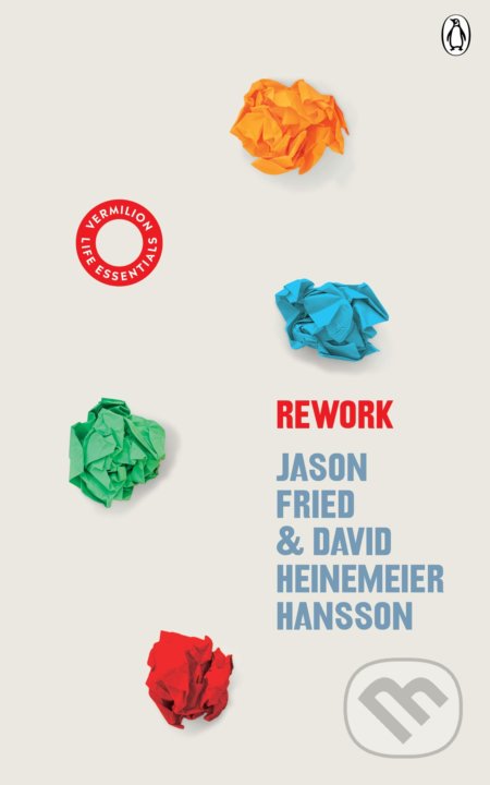 Kniha: ReWork (David Heinemeier Hansson a Jason Fried). Vermilion, 2020 Kniha: ReWork (David Heinemeier Hansson a Jason Fried). Vermilion, 2020