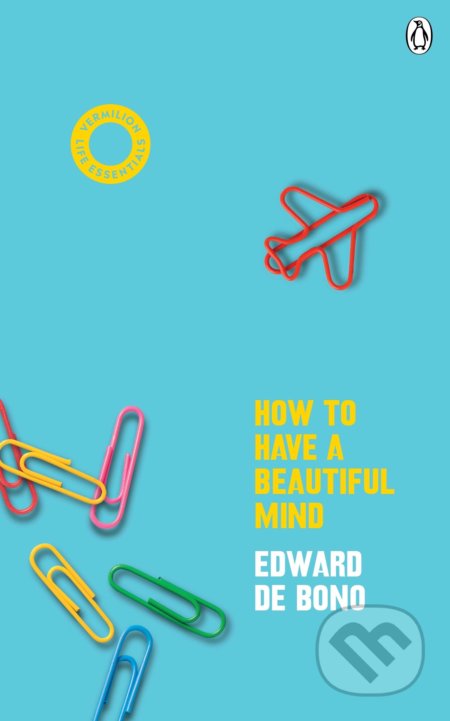 Kniha: How to Have a Beautiful Mind (Edward de Bono). Vermilion, 2020 Kniha: How to Have a Beautiful Mind (Edward de Bono). Vermilion, 2020