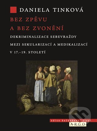 Kniha: Bez zpěvu a bez zvonění (Daniela Tinková). Argo, 2021 Kniha: Bez zpěvu a bez zvonění (Daniela Tinková). Argo, 2021
