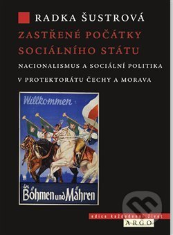 Kniha: Zastřené počátky sociálního státu (Radka Šustrová). Argo, 2020 Kniha: Zastřené počátky sociálního státu (Radka Šustrová). Argo, 2020