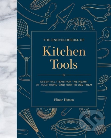 Kniha: The Encyclopedia of Kitchen Tools (Elinor Hutton). Running, 2020 Kniha: The Encyclopedia of Kitchen Tools (Elinor Hutton). Running, 2020