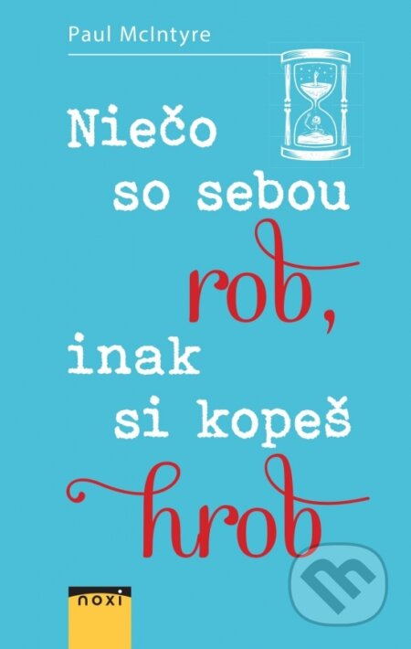 Kniha: Niečo so sebou rob, inak si kopeš hrob (Paul McIntyre). NOXI, 2021 Kniha: Niečo so sebou rob, inak si kopeš hrob (Paul McIntyre). NOXI, 2021