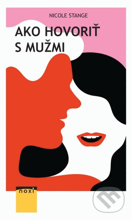 Kniha: Ako hovoriť s mužmi (Nicole Stange). NOXI, 2021 Kniha: Ako hovoriť s mužmi (Nicole Stange). NOXI, 2021