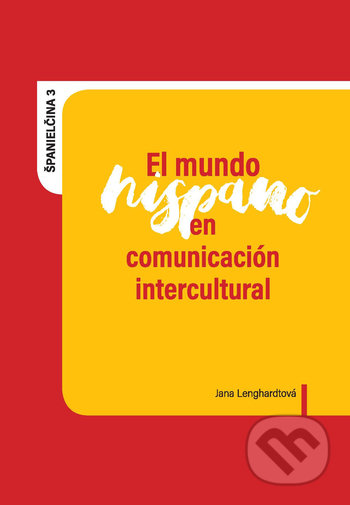 Kniha: El mundo hispano en comunicación intercultural (Jana Lenghardtová). EQUILIBRIA, 2020 Kniha: El mundo hispano en comunicación intercultural (Jana Lenghardtová). EQUILIBRIA, 2020