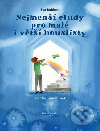 Kniha: Nejmenší etudy pro malé i větší houslisty (1.- 4. poloha) aneb Houslová knížka 4 (Eva Bublová). Bärenreiter Praha, 2020 Kniha: Nejmenší etudy pro malé i větší houslisty (1.- 4. poloha) aneb Houslová knížka 4 (Eva Bublová). Bärenreiter Praha, 2020