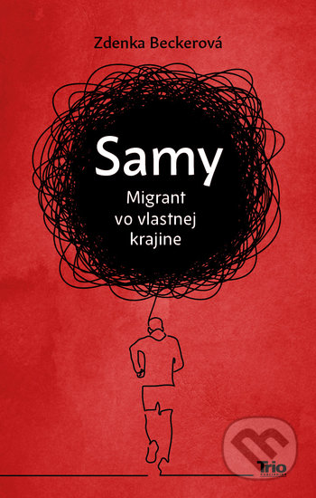 Kniha: Samy. Migrant vo vlastnej krajine (Zdenka Becker). Trio Publishing, 2020 Kniha: Samy. Migrant vo vlastnej krajine (Zdenka Becker). Trio Publishing, 2020