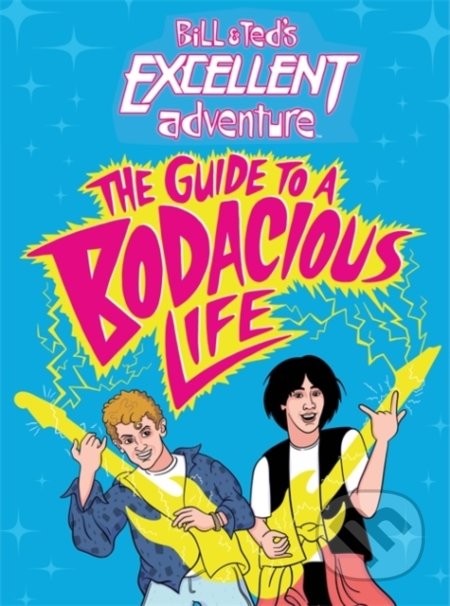 Kniha: Bill & Ted's Excellent Adventure(TM) (Steve Behling). Little, Brown, 2020 Kniha: Bill & Ted's Excellent Adventure(TM) (Steve Behling). Little, Brown, 2020