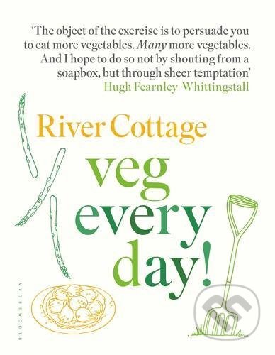Kniha: River Cottage Veg Every Day! (Hugh Fearnley-Whittingstall). Bloomsbury, 2018 Kniha: River Cottage Veg Every Day! (Hugh Fearnley-Whittingstall). Bloomsbury, 2018