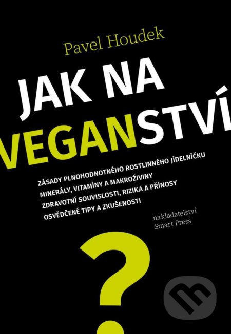 Kniha: Jak na veganství (Pavel Houdek). Smart Press, 2020 Kniha: Jak na veganství (Pavel Houdek). Smart Press, 2020
