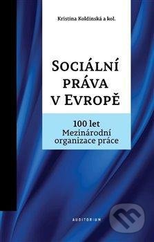 Kniha: Sociální práva v Evropě (Kristina Koldinská). Auditorium, 2020 Kniha: Sociální práva v Evropě (Kristina Koldinská). Auditorium, 2020
