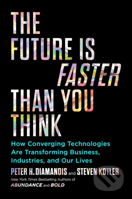 Kniha: The Future is Faster Than You Think (Peter H. Diamandis a Steven Kotler). Simon & Schuster, 2020 Kniha: The Future is Faster Than You Think (Peter H. Diamandis a Steven Kotler). Simon & Schuster, 2020