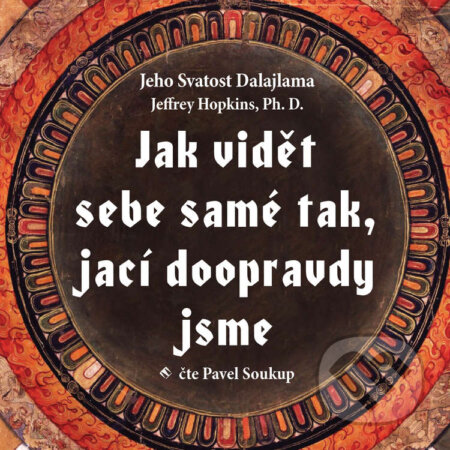 Audiokniha: Jak vidět sebe samé tak, jací doopravdy (Dalajlama a Jeffrey Hopkins). Tympanum, 2020 Audiokniha: Jak vidět sebe samé tak, jací doopravdy (Dalajlama a Jeffrey Hopkins). Tympanum, 2020