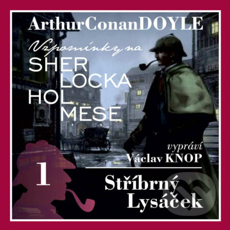 Audiokniha: Vzpomínky na Sherlocka Holmese 1 - Stříbrný lysáček (Arthur Conan Doyle). Kanopa, 2020 Audiokniha: Vzpomínky na Sherlocka Holmese 1 - Stříbrný lysáček (Arthur Conan Doyle). Kanopa, 2020