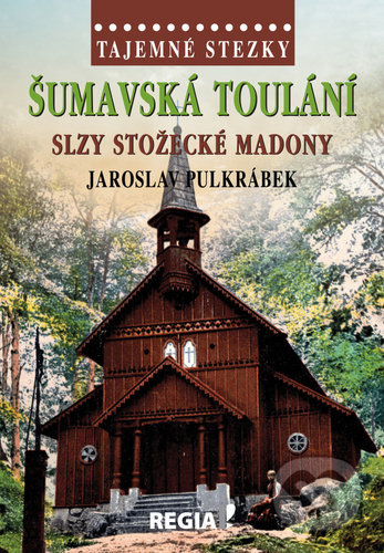 Kniha: Šumavská toulání (Jaroslav Pulkrábek). Regia, 2020 Kniha: Šumavská toulání (Jaroslav Pulkrábek). Regia, 2020