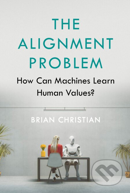 Kniha: The Alignment Problem (Brian Christian). Atlantic Books, 2020 Kniha: The Alignment Problem (Brian Christian). Atlantic Books, 2020