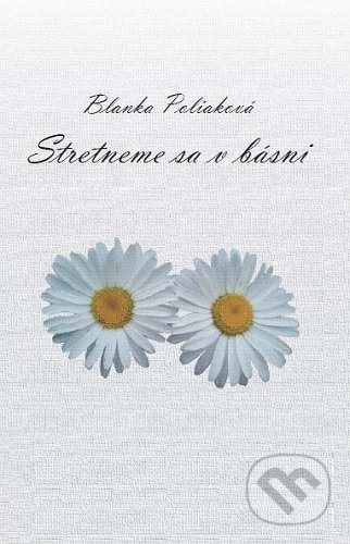 Kniha: Stretneme sa v básni (Blanka Poliaková). Mayor, s.r.o., 2020 Kniha: Stretneme sa v básni (Blanka Poliaková). Mayor, s.r.o., 2020