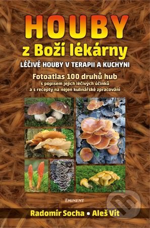 Kniha: Houby z Boží lékárny (Radomír Socha). Eminent, 2020 Kniha: Houby z Boží lékárny (Radomír Socha). Eminent, 2020