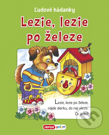 Kniha: Ľudové hádanky - Lezie, lezie po železe (INFOA). INFOA, 2020 Kniha: Ľudové hádanky - Lezie, lezie po železe (INFOA). INFOA, 2020