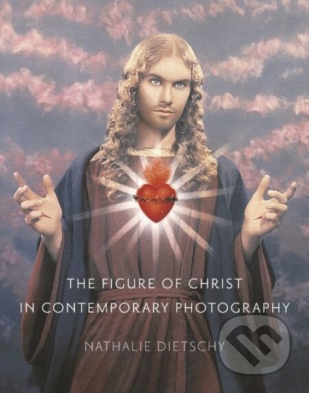 Kniha: The Figure of Christ in Contemporary Photography (Nathalie Dietschy). Reaktion Books, 2020 Kniha: The Figure of Christ in Contemporary Photography (Nathalie Dietschy). Reaktion Books, 2020