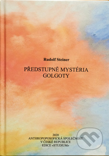 Kniha: Předstupně Mystéria Golgoty (Rudolf Steiner). Anthroposofická společnost, 2020 Kniha: Předstupně Mystéria Golgoty (Rudolf Steiner). Anthroposofická společnost, 2020