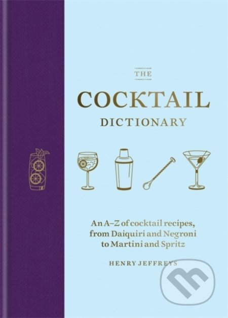 Kniha: The Cocktail Dictionary (Henry Jeffreys). Mitchell Beazley, 2020 Kniha: The Cocktail Dictionary (Henry Jeffreys). Mitchell Beazley, 2020