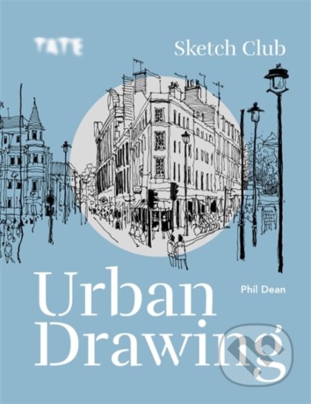 Kniha: Tate: Sketch Club Urban Drawing (Phil Dean). Ilex, 2020 Kniha: Tate: Sketch Club Urban Drawing (Phil Dean). Ilex, 2020