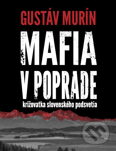 Kniha: Mafia v Poprade (Gustáv Murín). Dixit, 2020 Kniha: Mafia v Poprade (Gustáv Murín). Dixit, 2020
