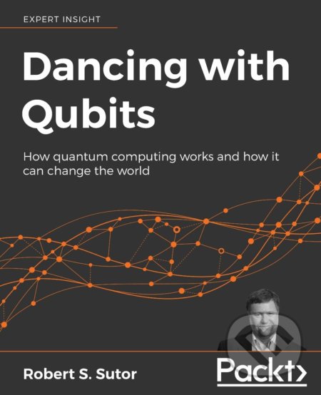 Kniha: Dancing with Qubits (Robert S. Sutor). Packt, 2019 Kniha: Dancing with Qubits (Robert S. Sutor). Packt, 2019