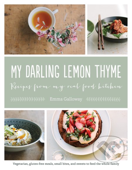 Kniha: My Darling Lemon Thyme (Emma Galloway). Roost Books, 2015 Kniha: My Darling Lemon Thyme (Emma Galloway). Roost Books, 2015