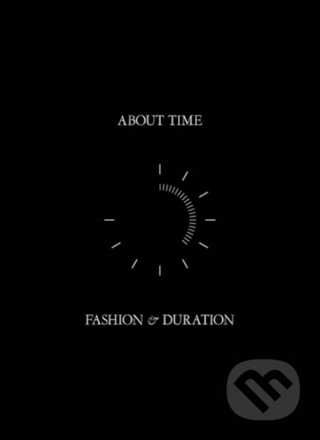 Kniha: About Time: Fashion and Duration (Amanda Garfinkel, Andrew Bolton, Jan Giler Reeder, Jessica Regan a Theodore Martin). Metropolitan Museum of Art, 2020 Kniha: About Time: Fashion and Duration (Amanda Garfinkel, Andrew Bolton, Jan Giler Reeder, Jessica Regan a Theodore Martin). Metropolitan Museum of Art, 2020