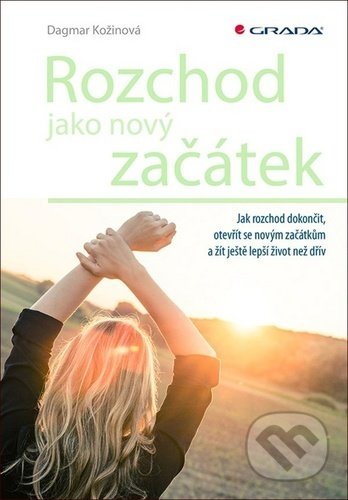 Kniha: Rozchod jako nový začátek (Dagmar Kožinová). Grada, 2020 Kniha: Rozchod jako nový začátek (Dagmar Kožinová). Grada, 2020