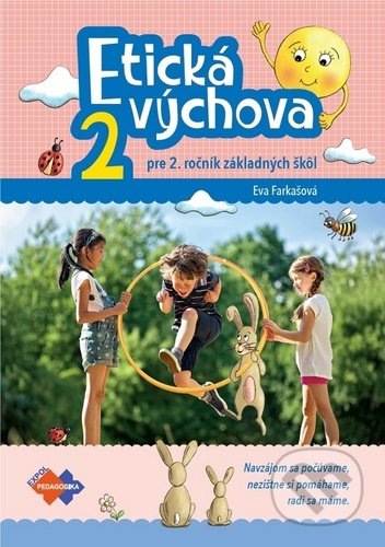 Kniha: Etická výchova 2 - Pre 2. ročník základných škôl (Eva Farkašová). Expol Pedagogika, 2020 Kniha: Etická výchova 2 - Pre 2. ročník základných škôl (Eva Farkašová). Expol Pedagogika, 2020