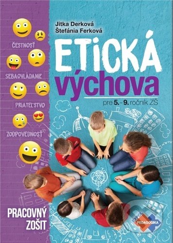 Kniha: Etická výchova pre 5. - 9. ročník ZŠ (Jitka Derková a Štefánia Ferková). Expol Pedagogika, 2020 Kniha: Etická výchova pre 5. - 9. ročník ZŠ (Jitka Derková a Štefánia Ferková). Expol Pedagogika, 2020